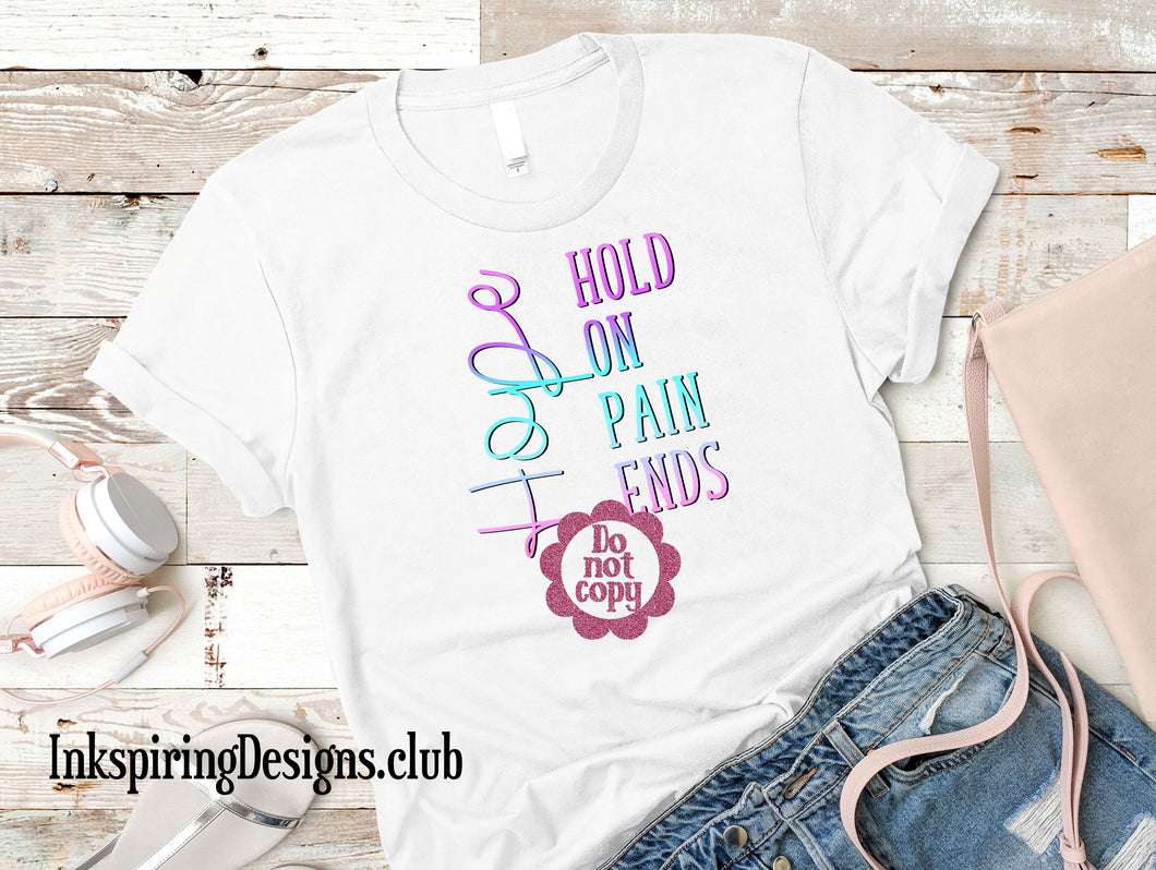 Hold On Pain Ends Sublimation Transfer