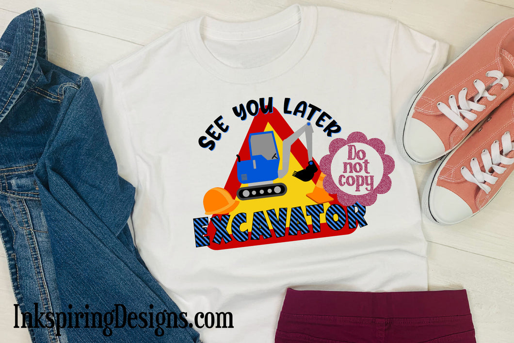 See You Later Excavator Sublimation Transfer