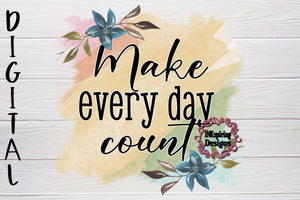 Make Every Day Count PNG Sublimation Design