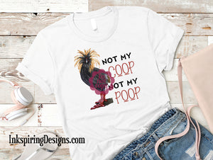 Not My Coop, Not My Poop Sublimation Transfer